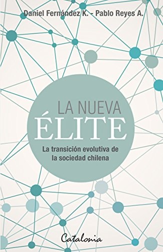La nueva élite la transición evolutiva de la sociedad chilena