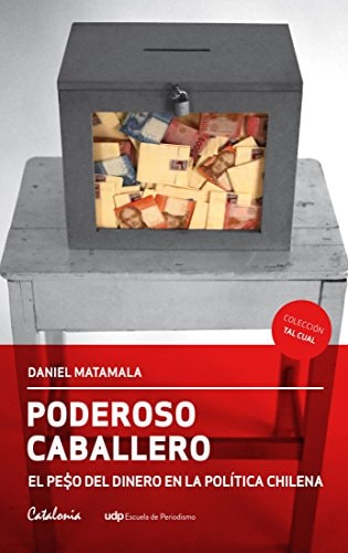 Poderoso caballero el pe$o del dinero en la política chilena cover