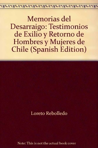 Memorias del Desarraigo: Testimonios de Exilio y Retorno de Hombres y Mujeres de Chile cover