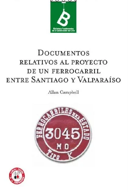 Documentos relativos al proyecto de un ferrocarril entre Santiago y Valparaíso cover