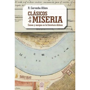 Clásicos de la miseria: Canon y margen en la literatura chilena