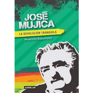 José Mujica. La revolución tranquila