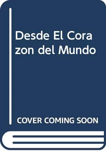 Desde el corazón del mundo:pensamientos anecdotas y oraciones cover