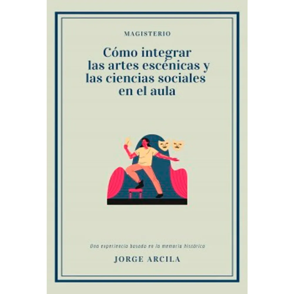 Cm̤o integrar las artes escňicas y las ciencias sociales en el aula cover