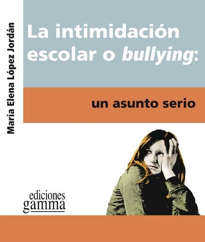 La intimidación escolar o bullying: un asunto serio, no es un juego de niños. cover