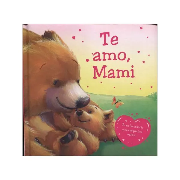 Te Amo, Mami. Para las Mamás y sus Pequeños Ositos