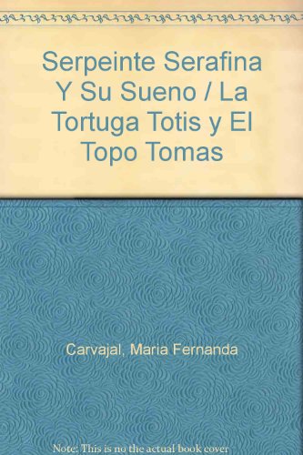 Serpeinte Serafina Y Su Sueno / La Tortuga Totis y El Topo Tomas