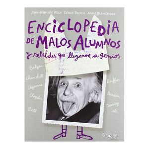 Enciclopedia de los malos alumnos y reveldes que llegaron a genios