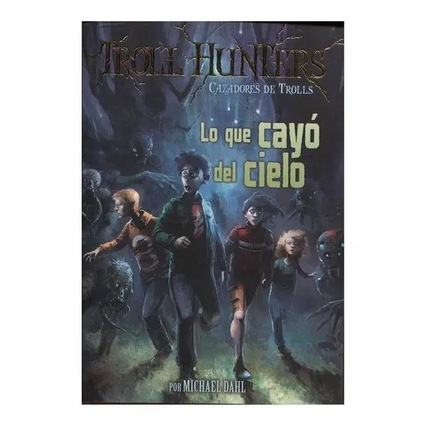Lo que Cayo del Cielo (Troll Hunters Cazadores de Trolls 1) (Bolsillo) cover