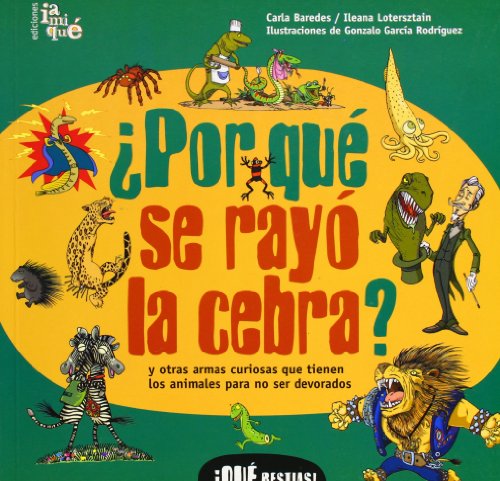 ¿Por que se rayo la cebra?: y otras armas curiosas que tienen los animales para no ser devorados