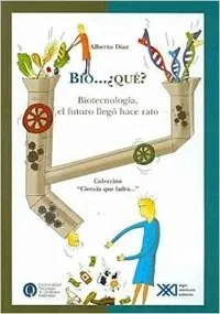 Bio…¿qué? Biotecnologia, el futuro llego hace rato