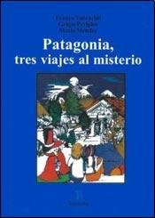 Patagonia, tres viajes al misterio