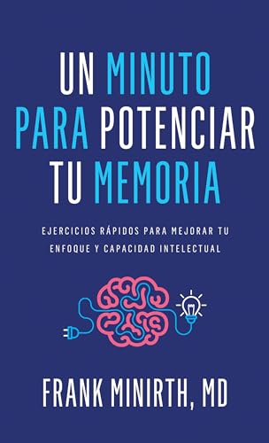 Un minuto para potenciar tu memoria : Ejercicios rápidos para mejorar tu enfoque y capacidad intelectual