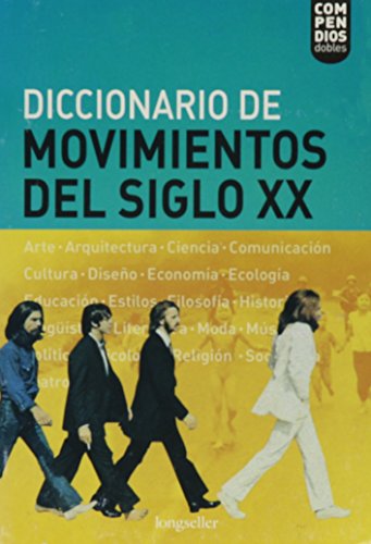 Diccionario de movimientos del siglo XX : arte, arquitectura, ciencia, comunicación, cultura, diseño, economía, ecologìa... cover