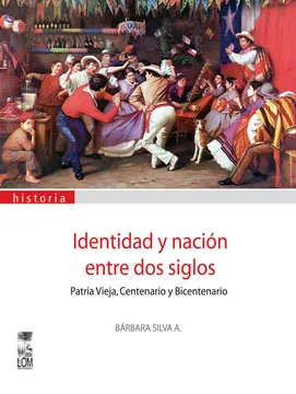 Identidad y Nación entre dos Siglos Patria Vieja, Centenario y Bicentenario cover