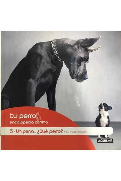 Tu perro. Enciclopedia canina. Un perro... ¿Qué perro? cover