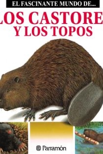 El fascinante mundo de... los castores y los topos