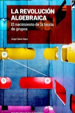 La Revolución algebraica - el nacimiento de la teoría de grupos cover