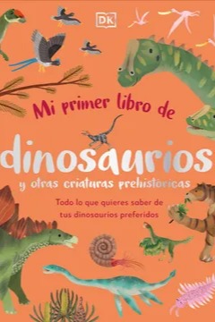 Mi Primer Libro De Dinosaurios Y Otras Criaturas Prehistoricas