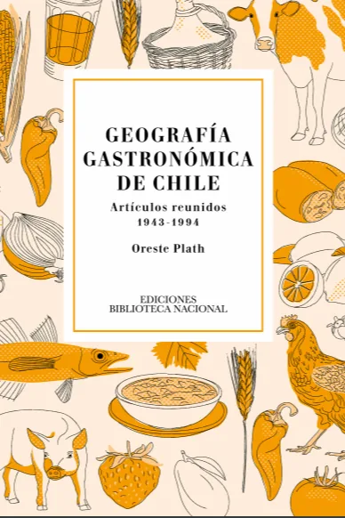 Geografía gastronómica de Chile - artículos reunidos, 1943-1994 cover