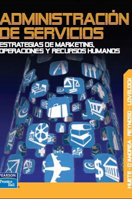 Administración de servicios estrategias de marketing, operaciones y recursos humanos