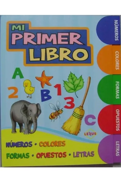 Mi Primer Libro - Numeros Colores Formas Opuestos Letras - Lexus, De No Aplica. Editorial Lexus, Tapa Dura En Espa–ol cover