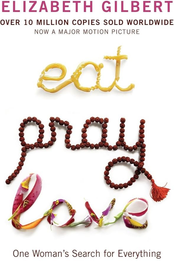 Eat, Pray, Love One Woman's Search for Everything