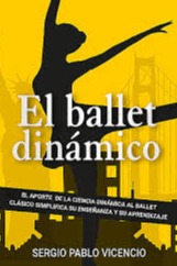 El ballet dinámico el aporte de la ciencia dinámica al ballet clásico simplifica su enseñanza y su aprendizaje cover