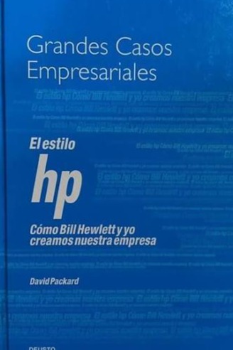 GRANDES CASOS EMPRESARIALES : EL ESTILO HP CÓMO BILL HEWLETT Y YO CREAMOS NUESTRA EMPRESA