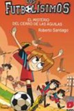 El Misterio Del Cerro De Las Aguilas (Los Futbolisimos #21)